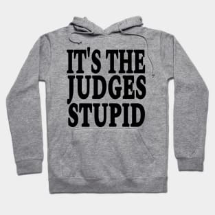 It's The Judges Stupid - Black - Front Hoodie
